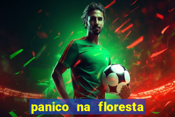 panico na floresta 2 filme completo dublado mega filmes